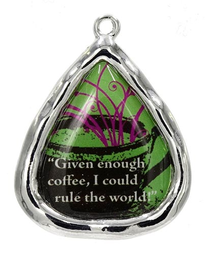 Given Enough Coffee I Could Rule The World Pendant